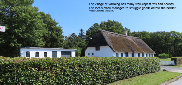 The village of Varming has many well-kept farms and houses. The locals often managed to smuggle goods across the border
